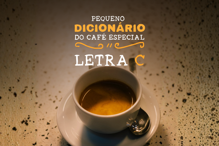 DICIONÁRIO DO CAFÉ ESPECIAL - LETRA C