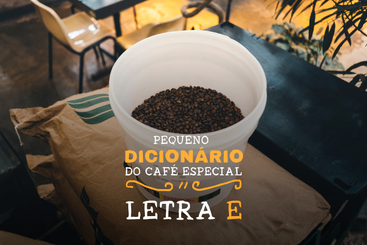 DICIONÁRIO DO CAFÉ ESPECIAL - LETRA E