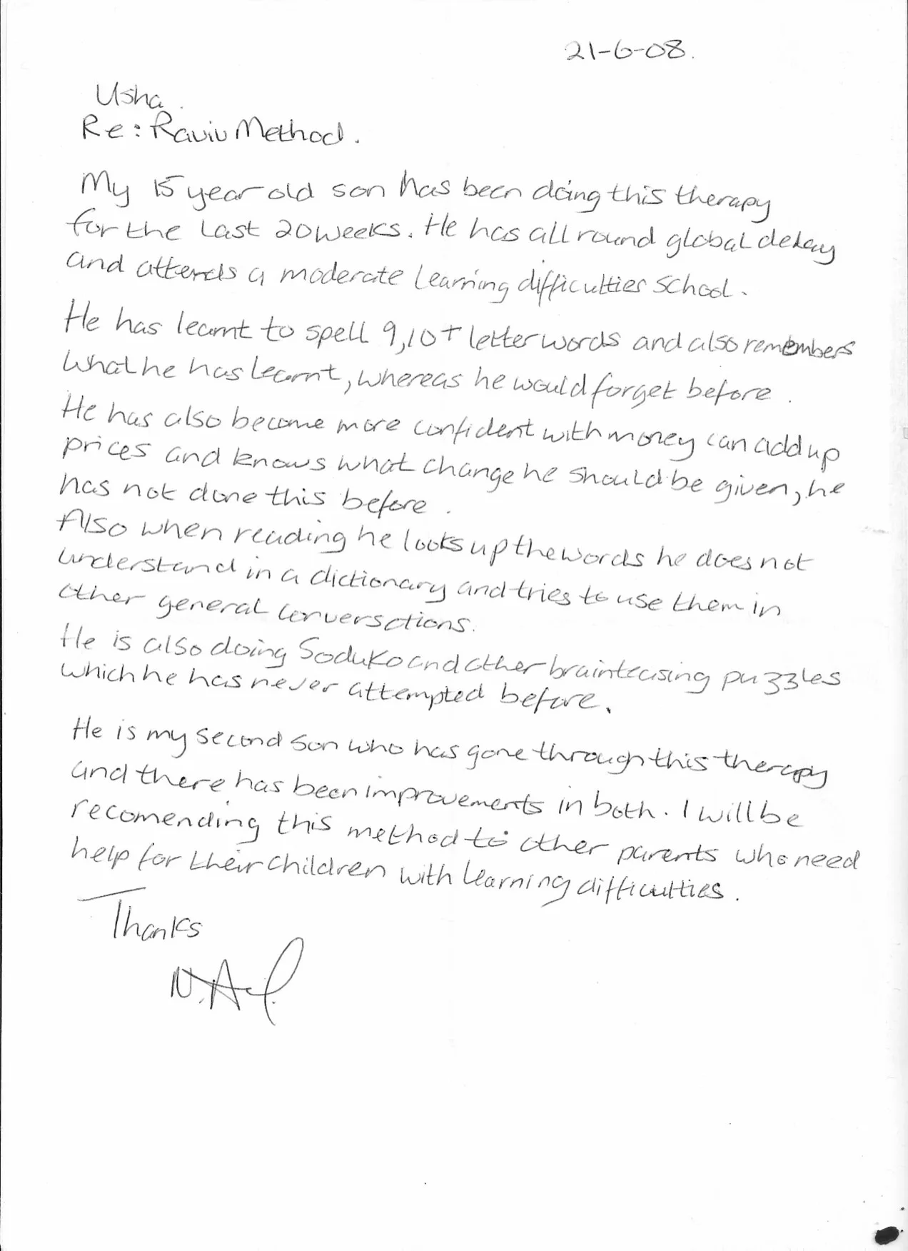 My 15 year old son has been doing this therapy for last 20 weeks. He has all round global delay and attends a moderate learning difficulties school. He has learnt to spell 9-10 letter words and also remembers what he has learnt whereas he would forget before. He has also become more confident with money and can add up prices and knows what change should be given. He has not done this before. Also when reading he looks up the words he does not understand in a dictionary and tries to use them in other general conversations. He is also doing Sudoku and other brain teasing puzzles which he has never attempted before. He is my second son who has gone through this therapy and there has been improvements in both. I will be recommending this method to other parents who need help for their children with learning difficulties. Naheed