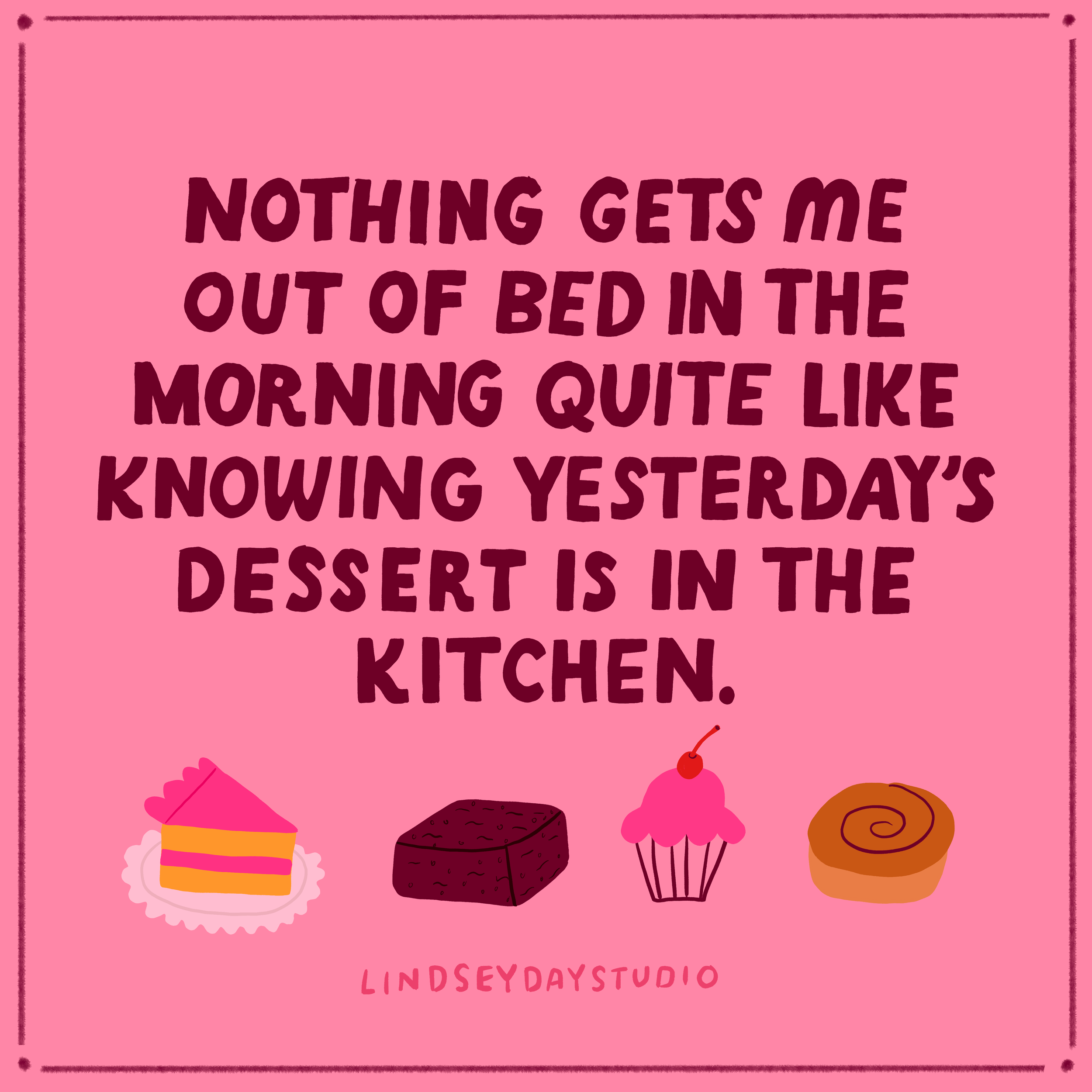 Nothing gets me out of bed like dessert.png