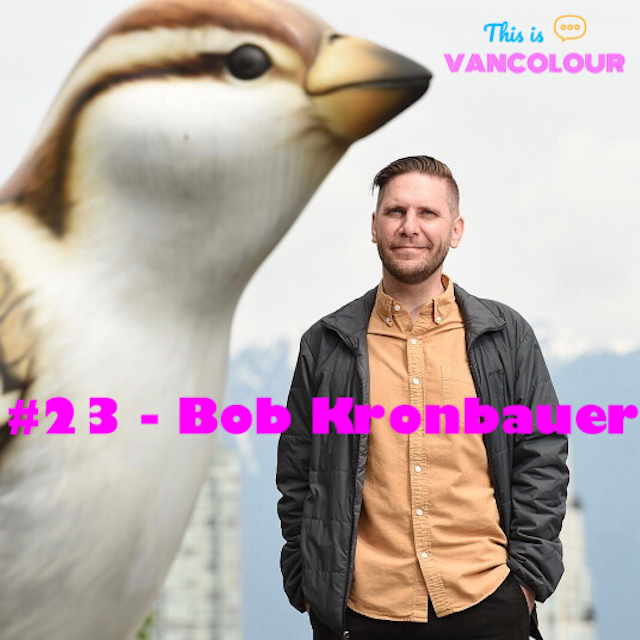 #23 - Bob Kronbauer (Vancouver Is Awesome)