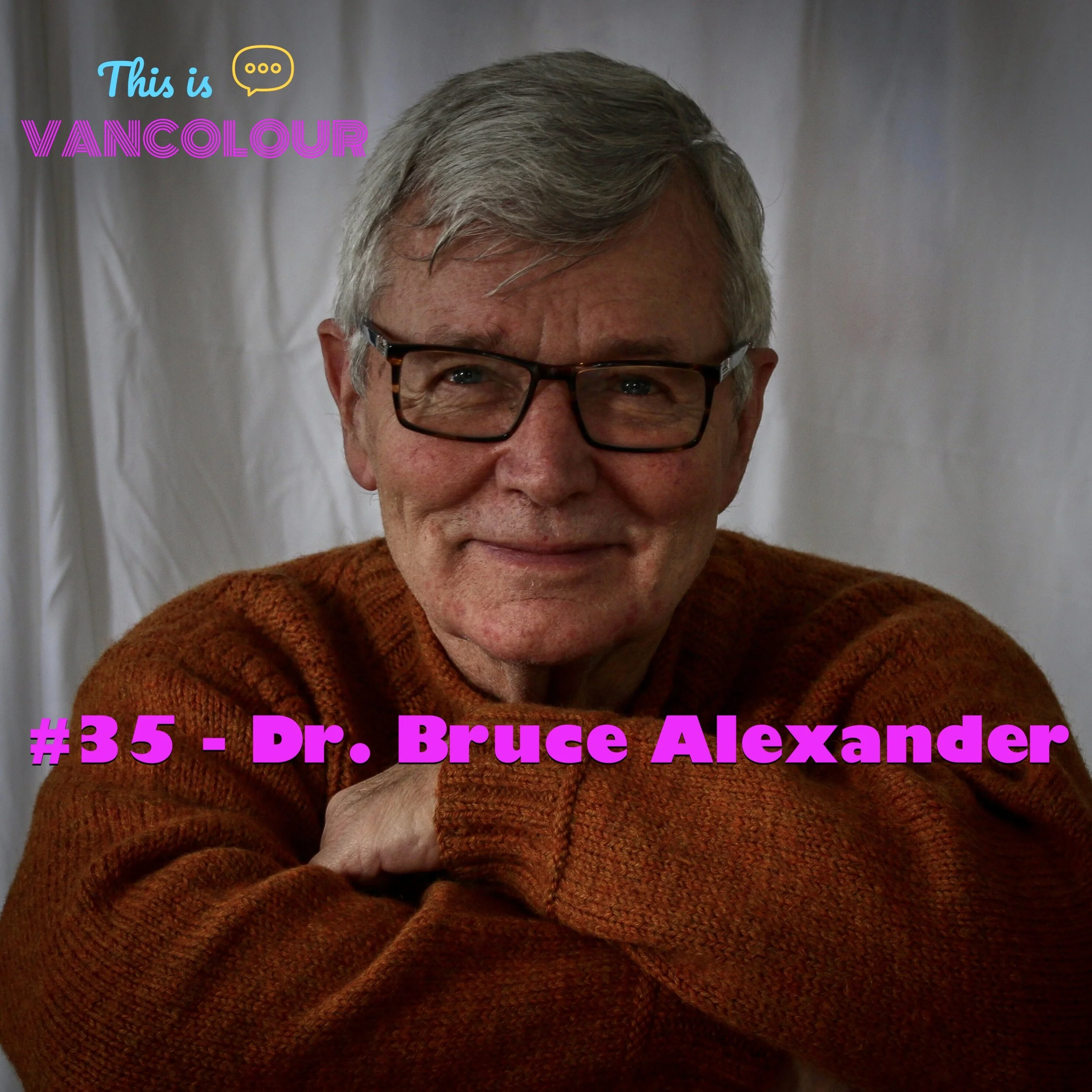 #35 - Dr. Bruce Alexander (Simon Fraser University)