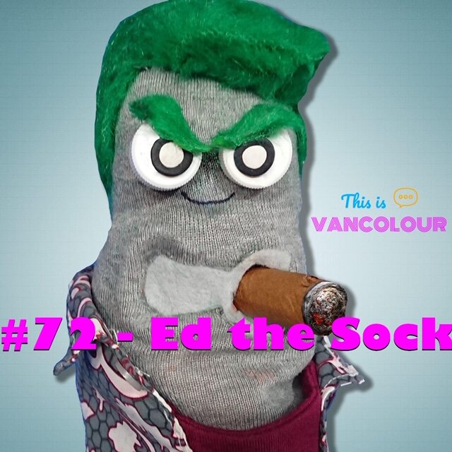 #72 - Ed the Sock (FU_Politics) — This is VANCOLOUR