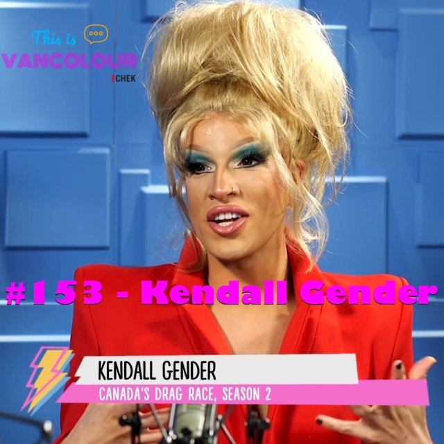 #153 - Kendall Gender (Canada's Drag Race)
