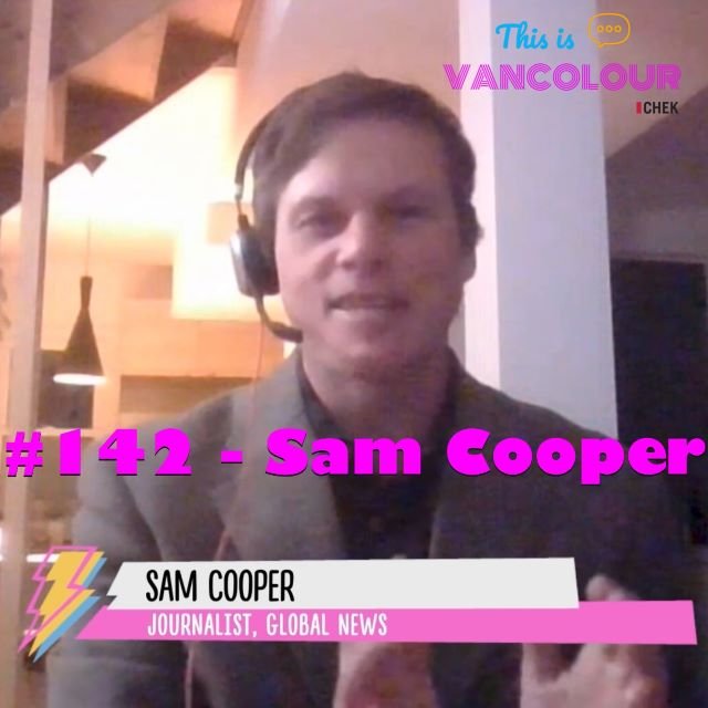 #142 - Sam Cooper (Global News) — This is VANCOLOUR