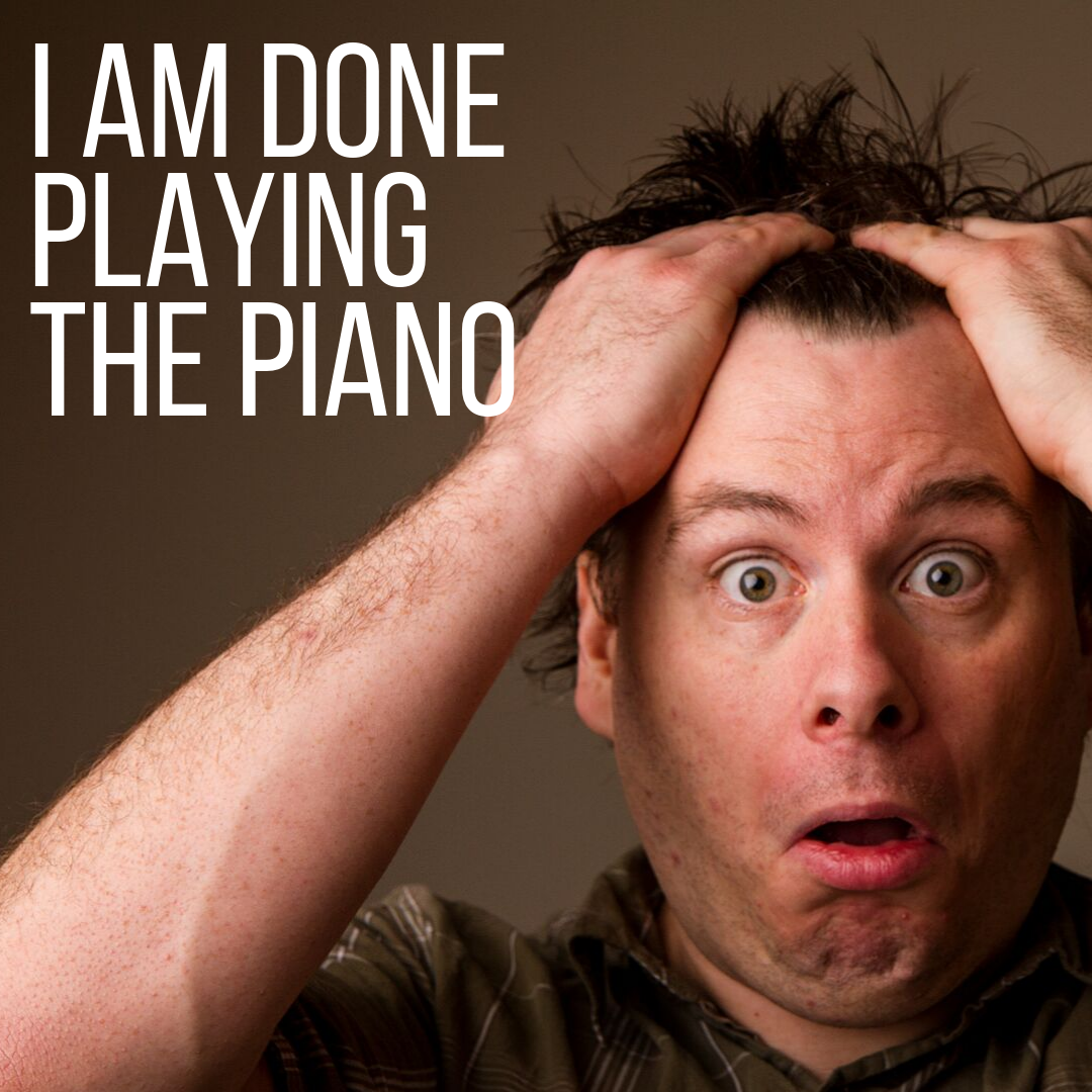 I Am Done Playing The Piano