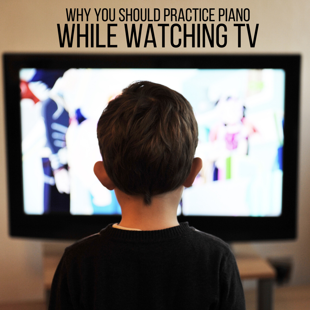 Why You Should Practice Piano While Watching TV