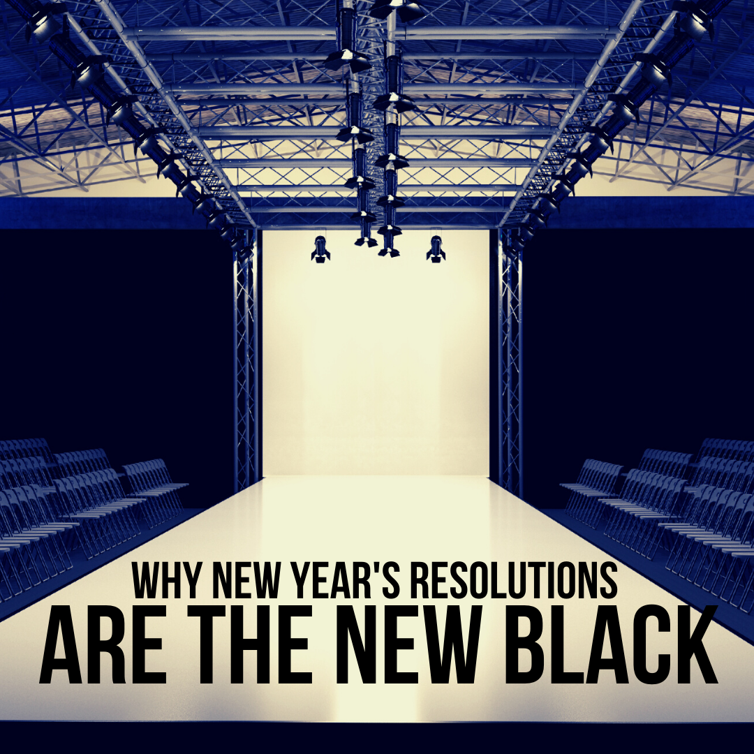Why New Year's Resolutions Are The New Black?
