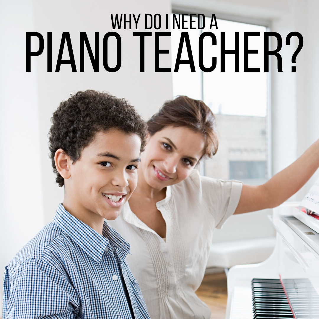 Why do I need a piano teacher?