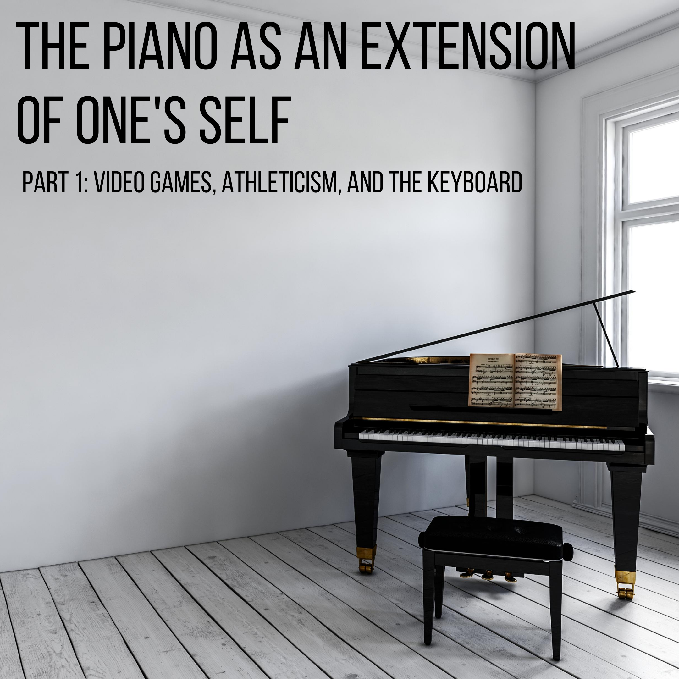 The Piano As An Extension Of One's Self - Part 1