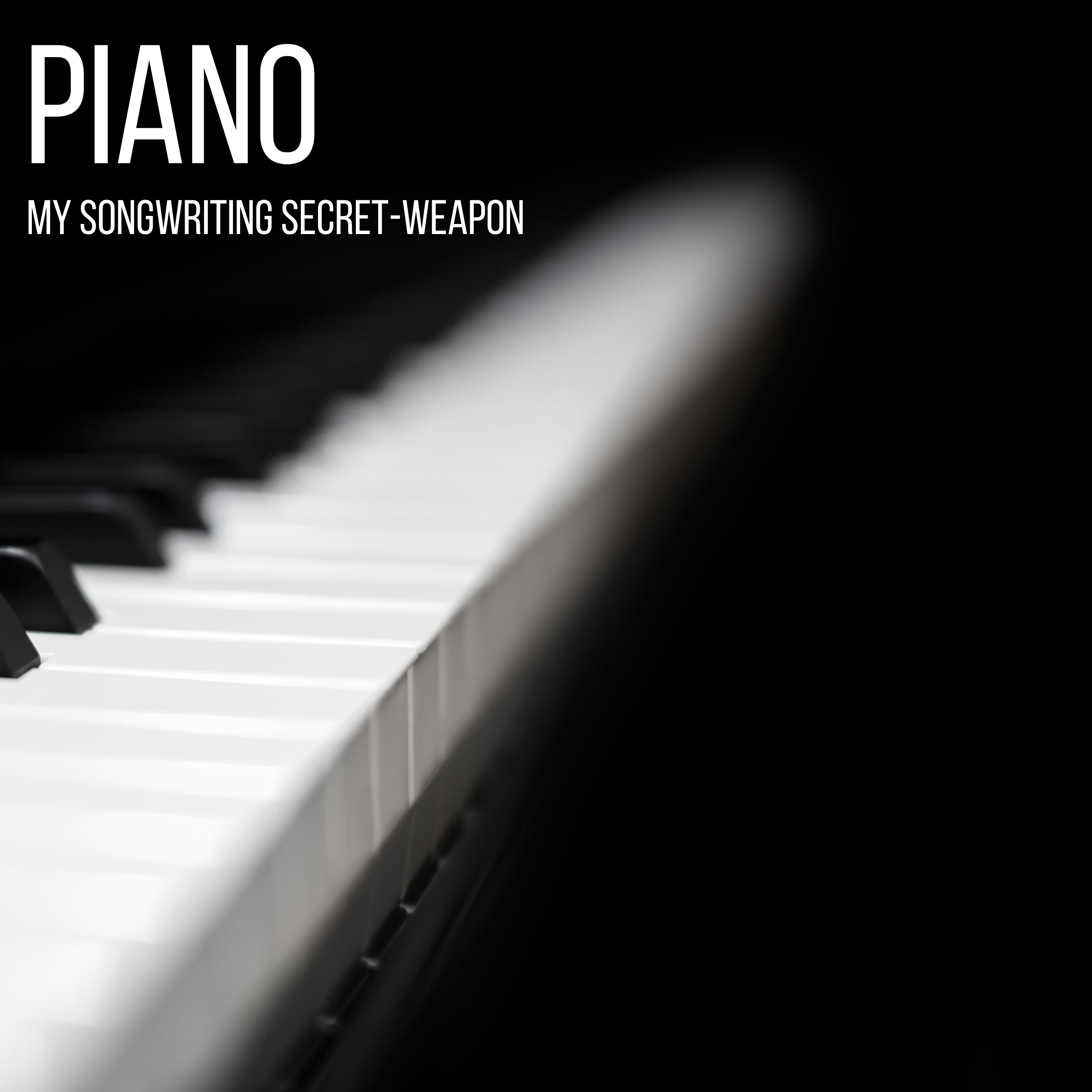 Piano: My Songwriting Secret-Weapon