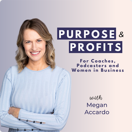 Purpose and Profits podcast with Megan Accardo