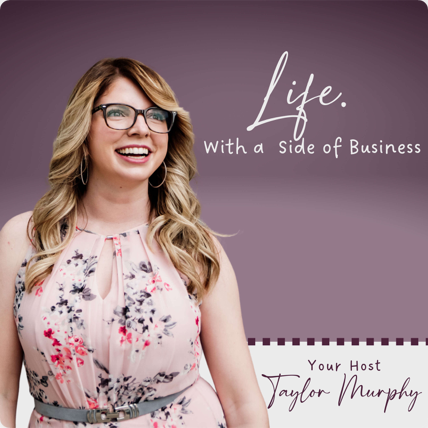 Life with a Side of Business podcast with Taylor Murphy