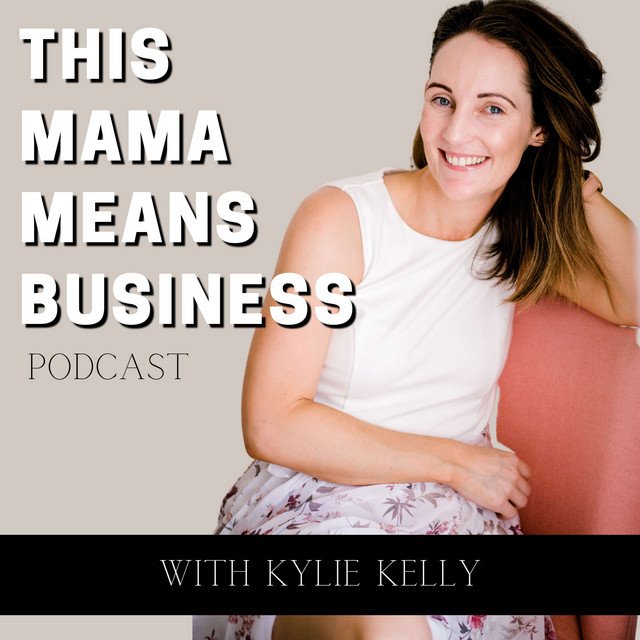 This Mama Means Business podcast with Kylie Kelly