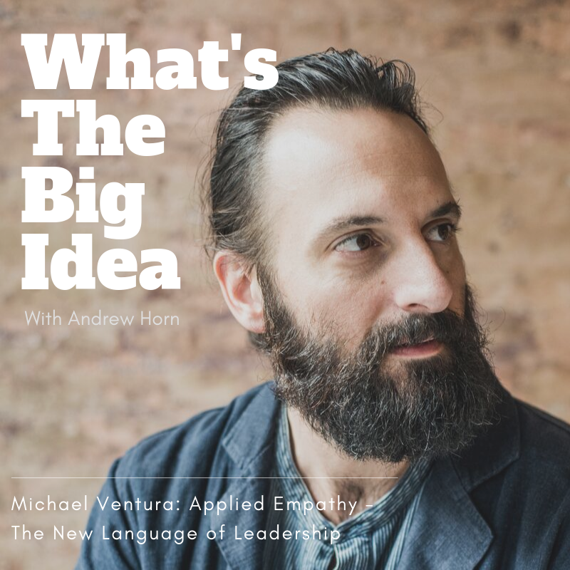 What's The Big Idea: Michael Ventura: Applied Empathy - The New Language of Leadership