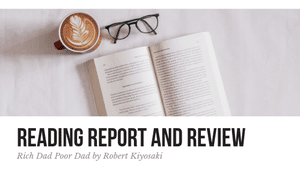 Rich Dad Poor Dad: Reading Report and Review