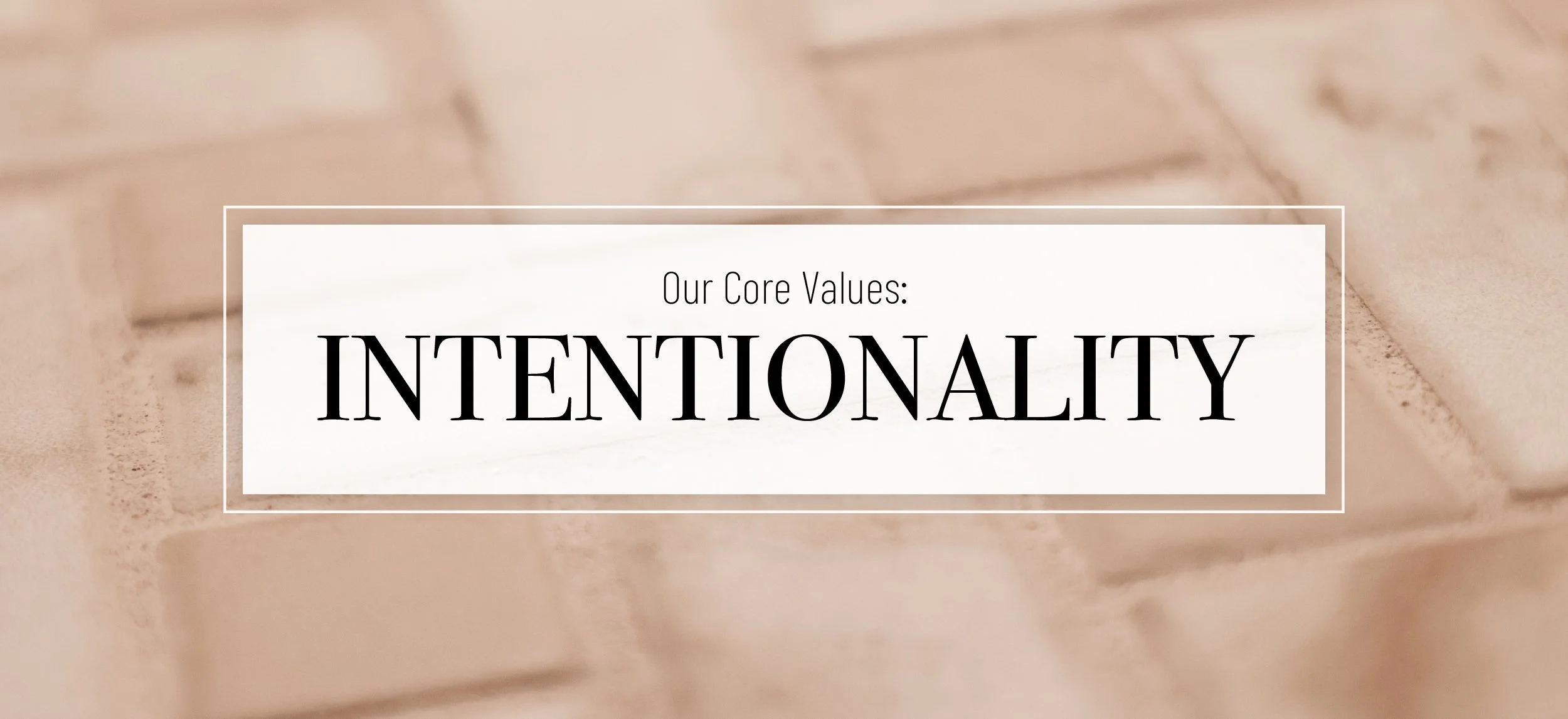 Our Core Values: Intentionality