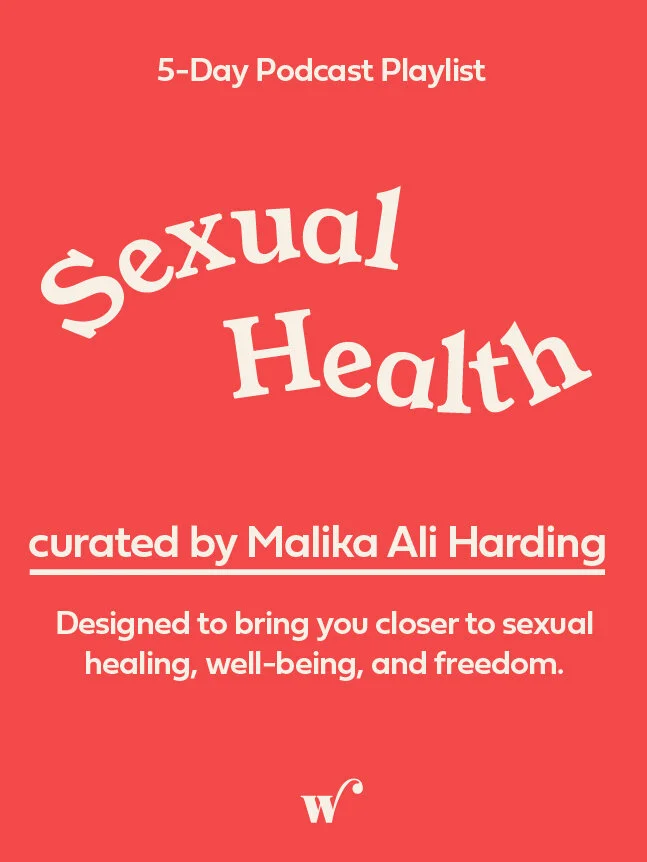 Sexual Health Podcast Playlist, Curated by Malika Ali Harding