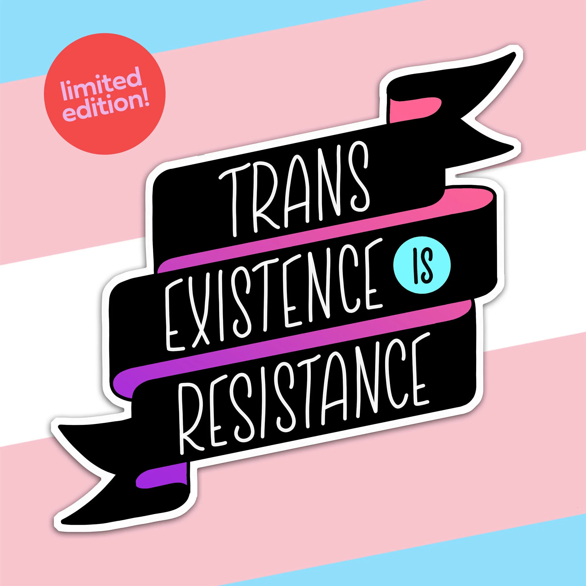 ‘Trans Existence is Resistance’ Sticker