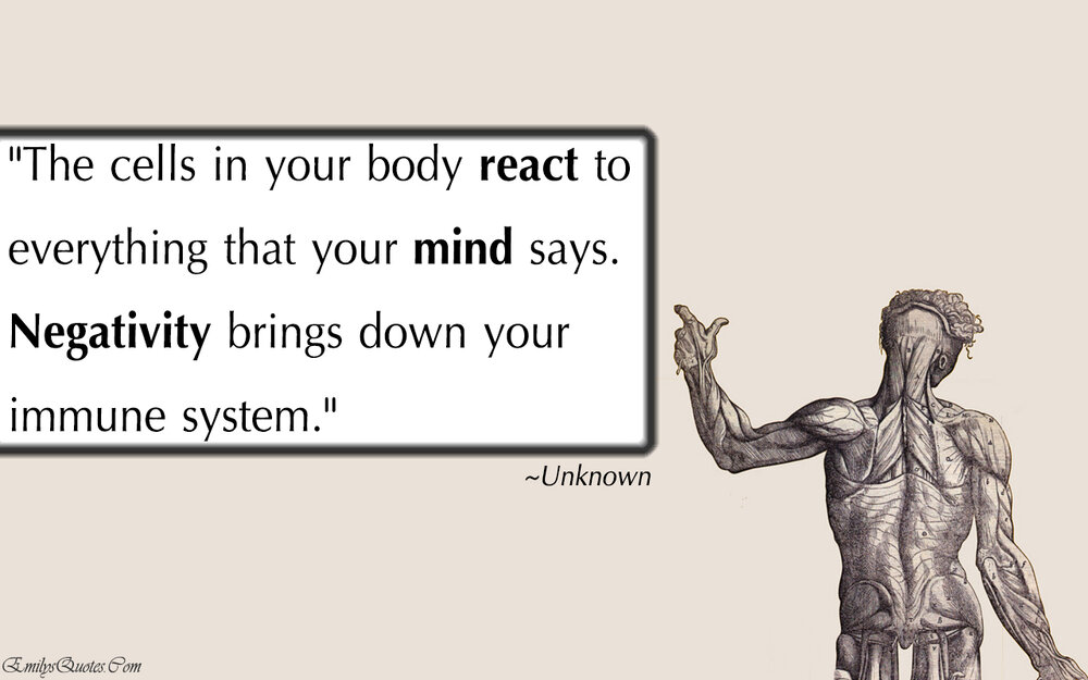EmilysQuotes.Com-cells-body-react-mind-negativity-immune-system-health-unknown-consequences.jpg