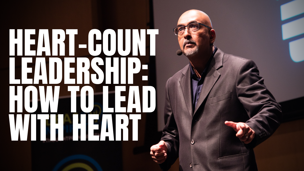 Heart–count Leadership: How To Lead With Heart | Go Ashokh Menon