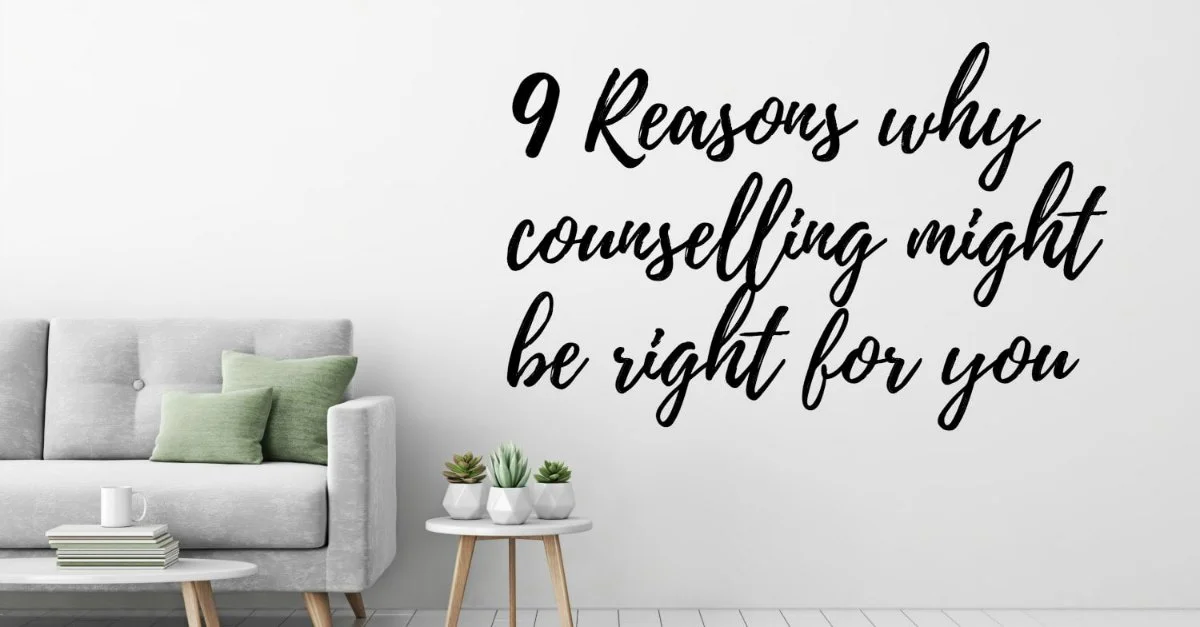 9 Reasons counselling might be right for you