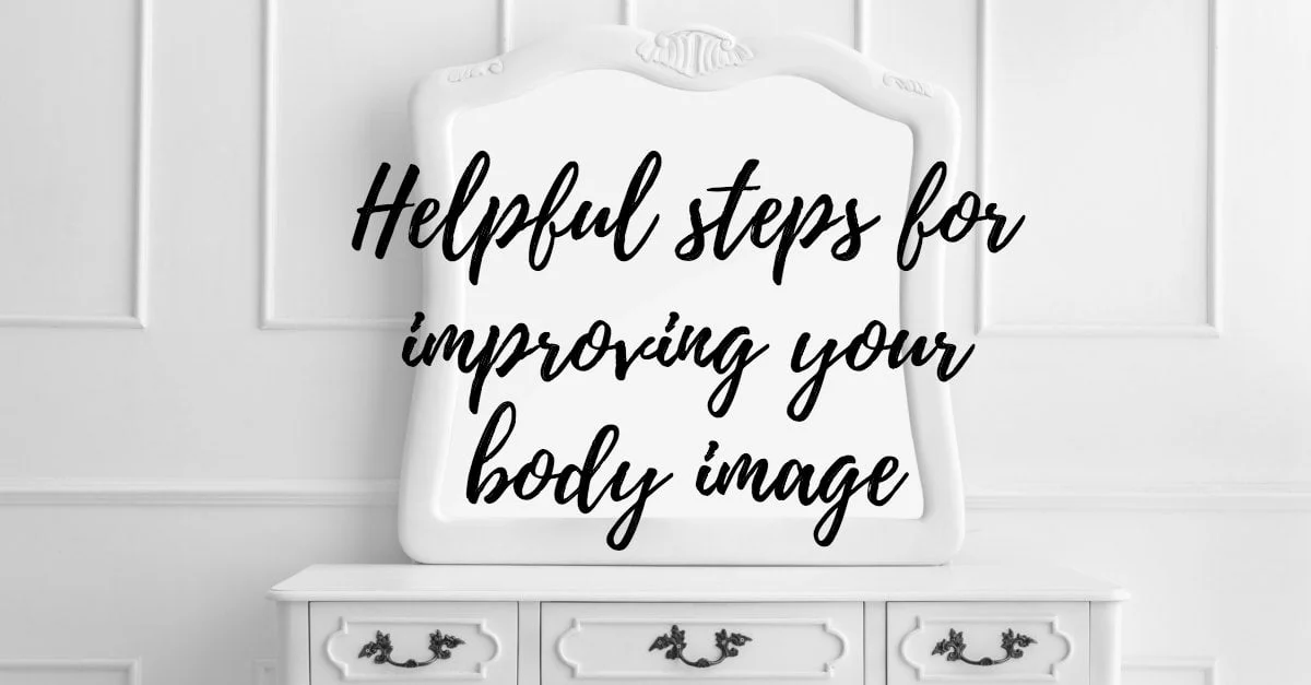 Helpful steps for improving your body image