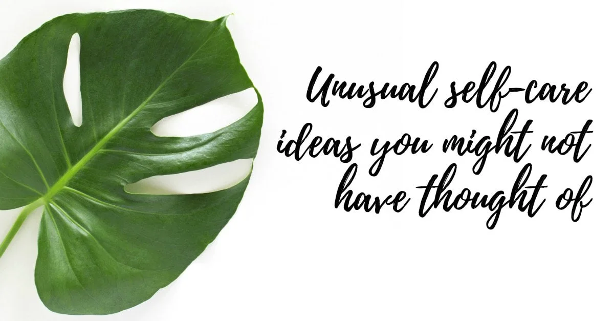 Unusual self-care ideas you may not have thought of