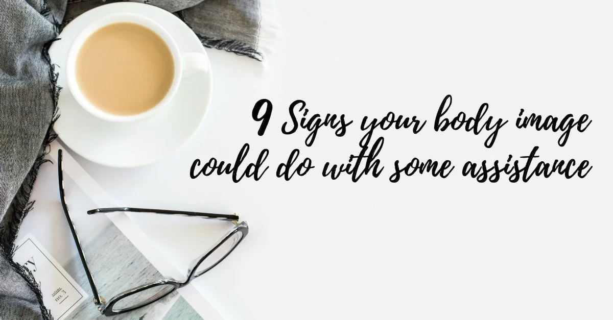 9 Signs your body image could do with some assistance