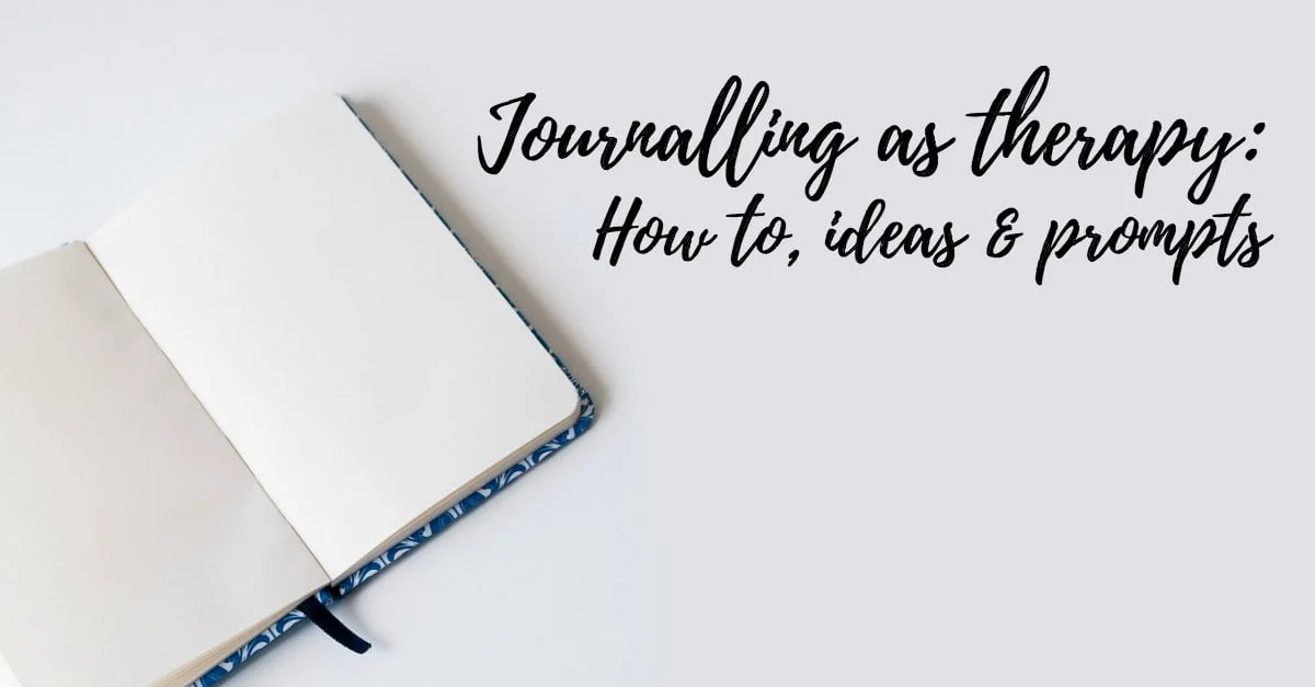 Journalling as therapy: How to, ideas, and prompts