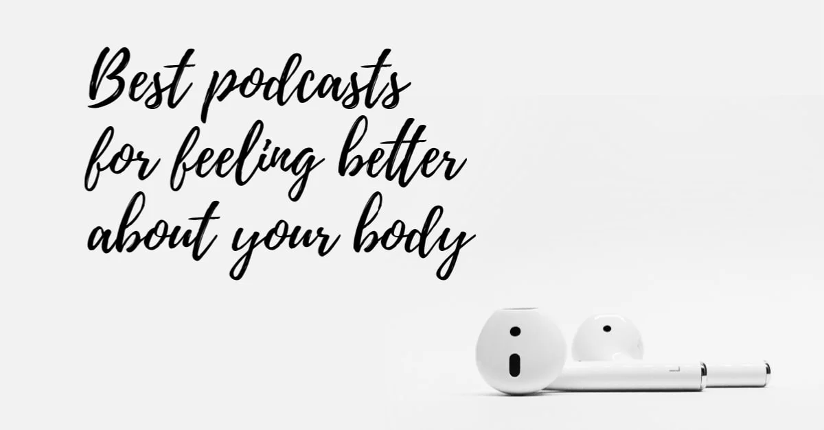 Best podcasts for feeling better about your body
