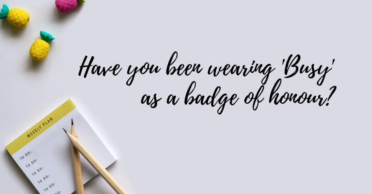 Busy is not a badge of honour