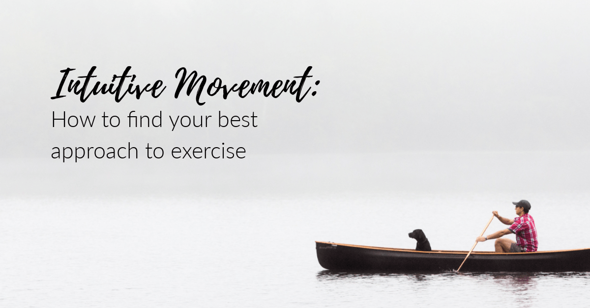 Intuitive Movement: How to find your own best approach to exercise 