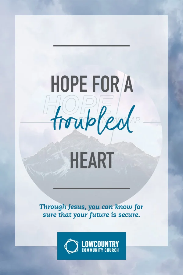 lowcountrycommunitychurch_bluffton_sc_hope_for_a_troubled_heart.jpg