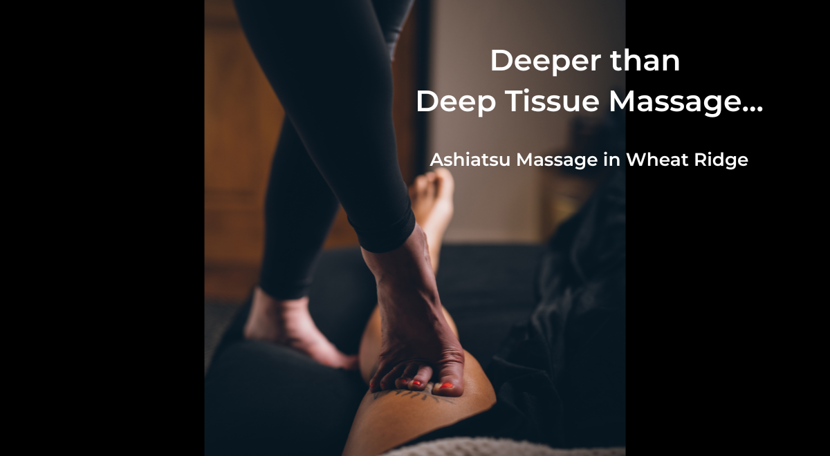 DEEP TISSUE MYOFASCIAL ASHIATSU MASSAGE IN WHEAT RIDGE, CO