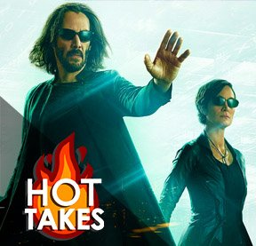 The Matrix Resurrections | The DNN Hot Take
