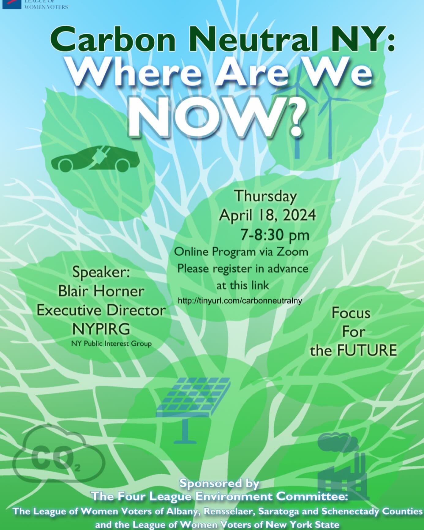 Join us on Thursday, April 18th at 7pm for our special online program &ldquo;Carbon Neutral NY: Where Are We Now?&rdquo; This event is sponsored by the Four League Environment Committee of The League of Women Voters of Albany, Rensselaer, Saratoga, a