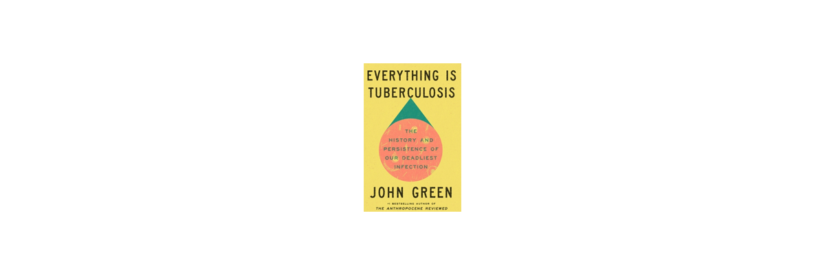 Book Club: Everything is Tuberculosis by John Green