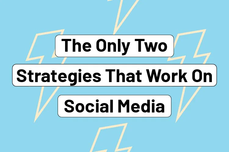 There are only two strategies that work on social media