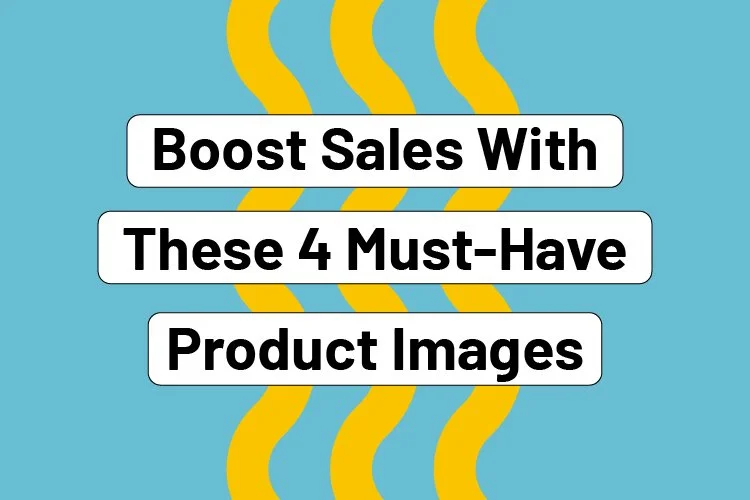 Boost Sales with These 4 Must-Have Product Images