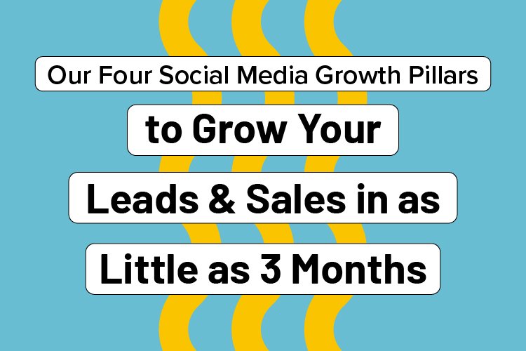 Our Four Social Media Growth Pillars to Grow Your Leads &amp; Sales in as Little as 3 Months