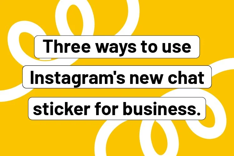 Three ways to use Instagram's new chat sticker for business.