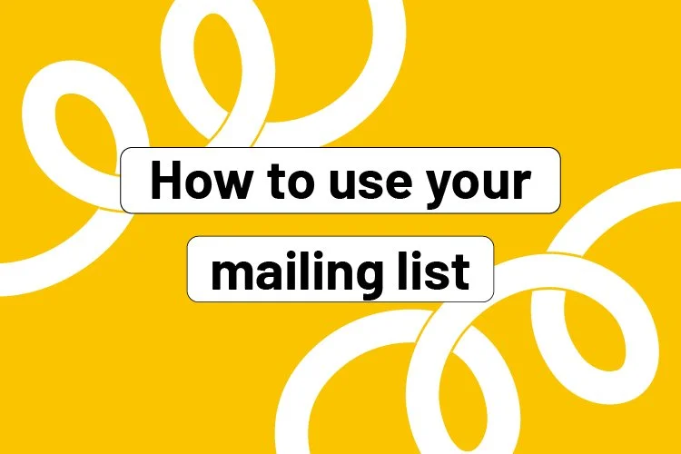 How to use your mailing list