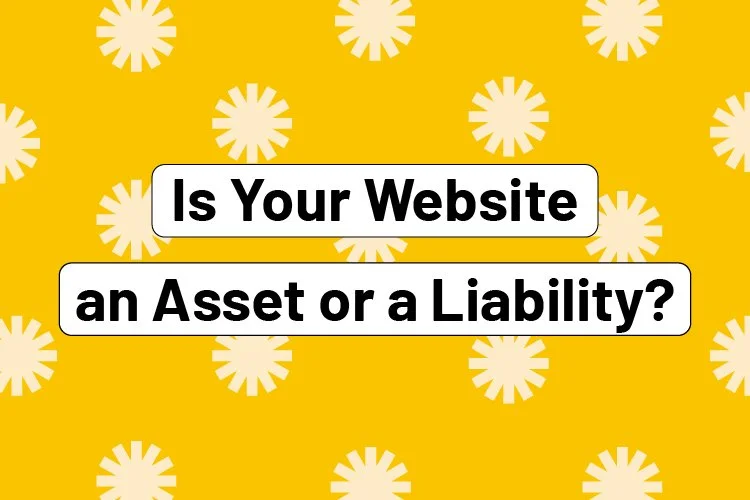Is Your Website an Asset or a Liability?