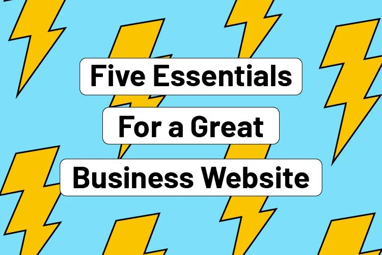 Five Essentials For a Great Business Website