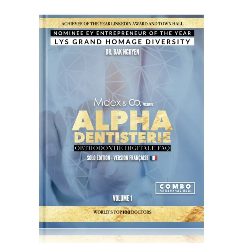 ALPHA DENTISTERIE vol. 1 - ORTHODONTIE DIGITALE FAQ  - Édition solo - Dr. Bak Nguyen