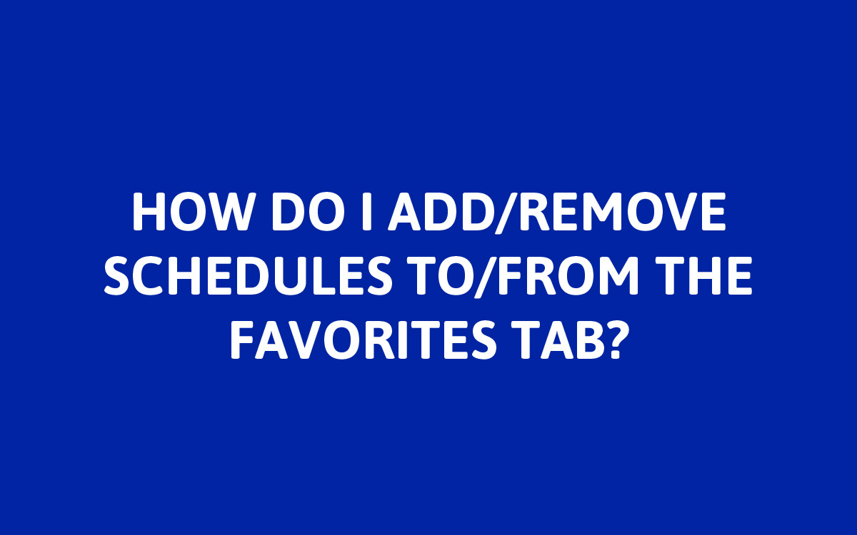 To add schedules to the favorites, double tap the schedule you want while on the “schedules” tab. This will add the schedule to favorites. To remove schedules from the favorites tab, double tap the schedule you want removed while on the “favorites” tab. This will remove the schedule from favorites. To completely remove a schedule, select the schedule and press “Delete Schedule”.