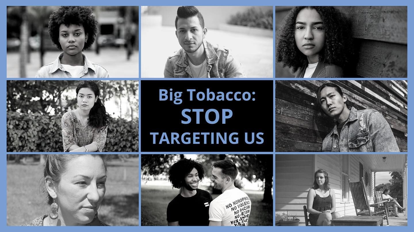 #BigTobacco intentionally targets and profits from African American, Hispanic/Latino, Asian American, Native Hawaiian and Pacific Islander, American Indian, LGBTQ+, and rural communities resulting in addiction, disease, and death. Stop targeting us. 