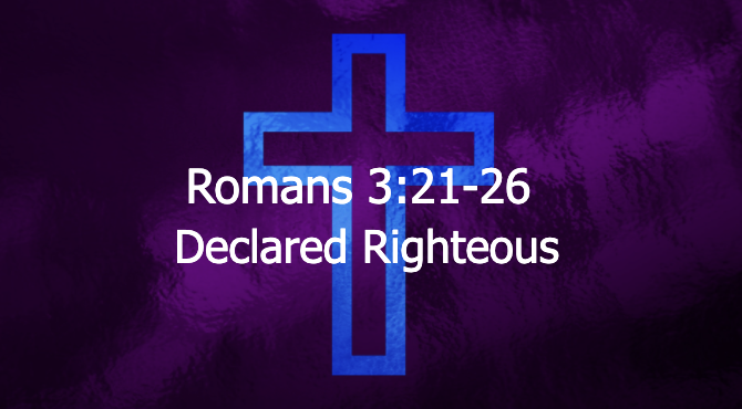 Romans 3:21-26 :: Declared Righteous