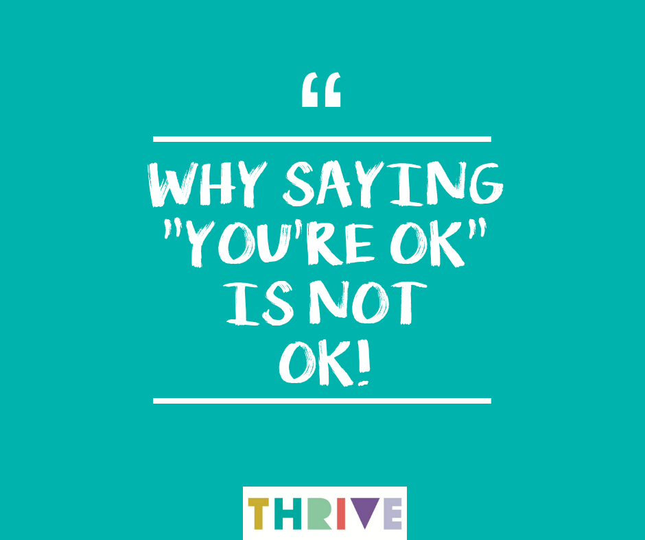 Why Saying You're OK Is Not OK.png